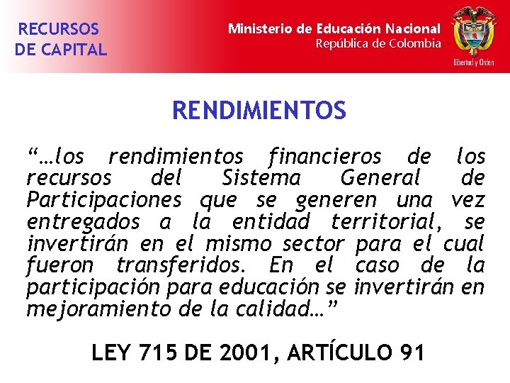 RECURSOS DE CAPITAL Ministerio de Educación Nacional República de Colombia RENDIMIENTOS “…los rendimientos financieros