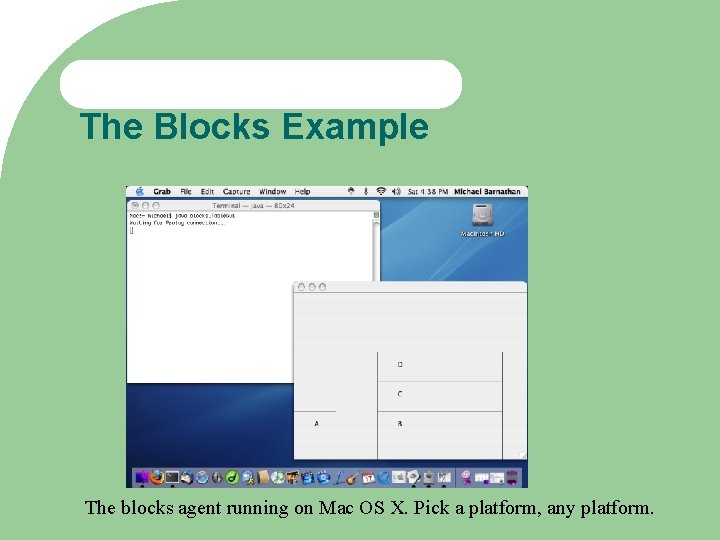 The Blocks Example The blocks agent running on Mac OS X. Pick a platform,