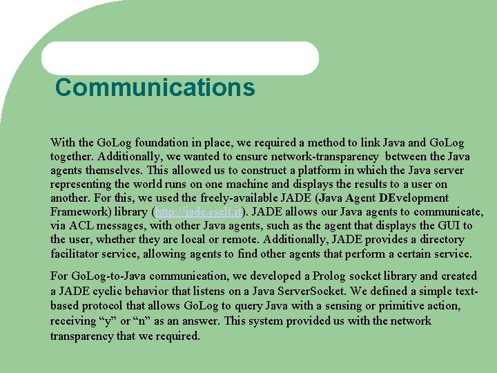 Communications With the Go. Log foundation in place, we required a method to link