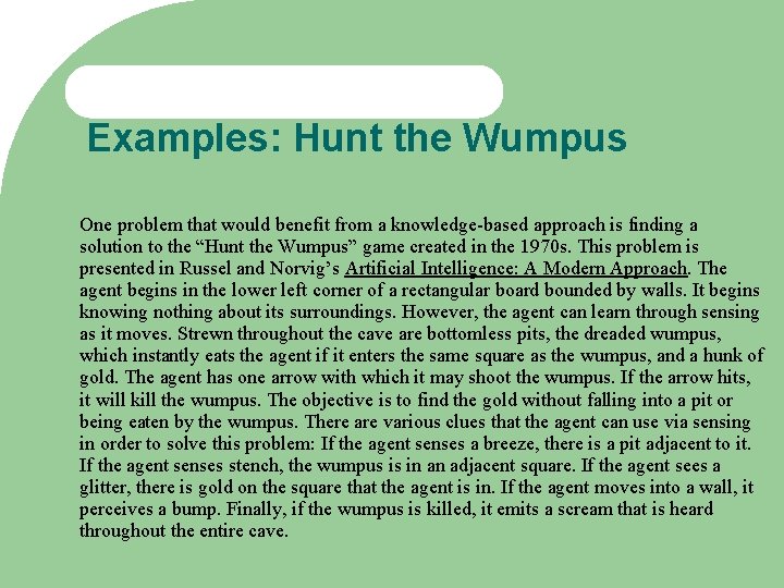 Examples: Hunt the Wumpus One problem that would benefit from a knowledge-based approach is