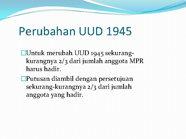 Perubahan UUD 1945 �Untuk merubah UUD 1945 sekurangnya 2/3 dari jumlah anggota MPR harus