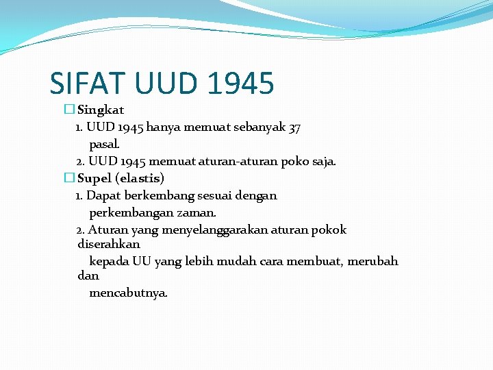 SIFAT UUD 1945 � Singkat 1. UUD 1945 hanya memuat sebanyak 37 pasal. 2.