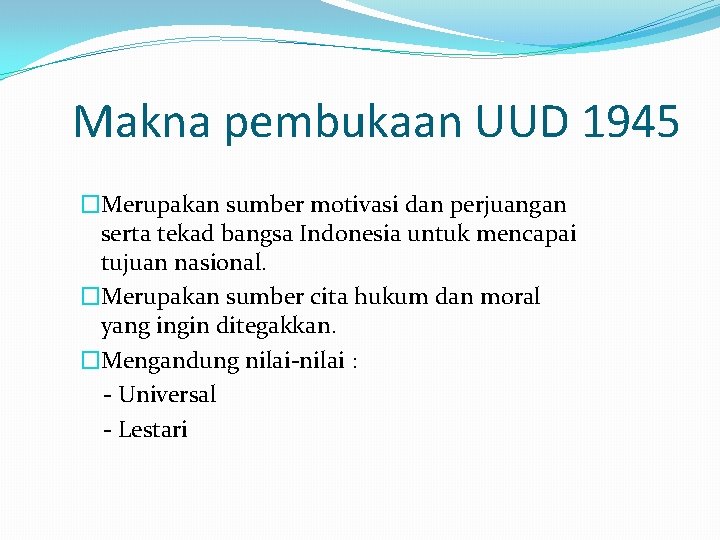 Makna pembukaan UUD 1945 �Merupakan sumber motivasi dan perjuangan serta tekad bangsa Indonesia untuk