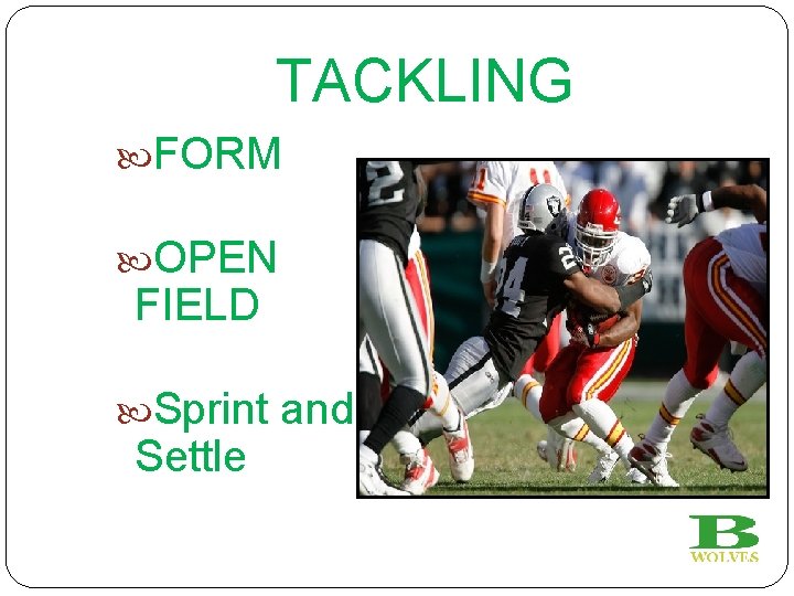 TACKLING FORM OPEN FIELD Sprint and Settle 