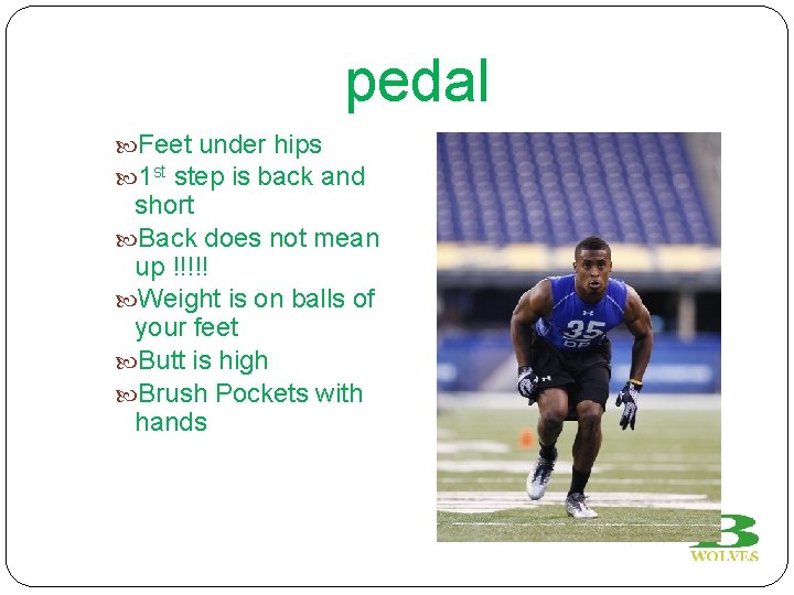 pedal Feet under hips 1 st step is back and short Back does not