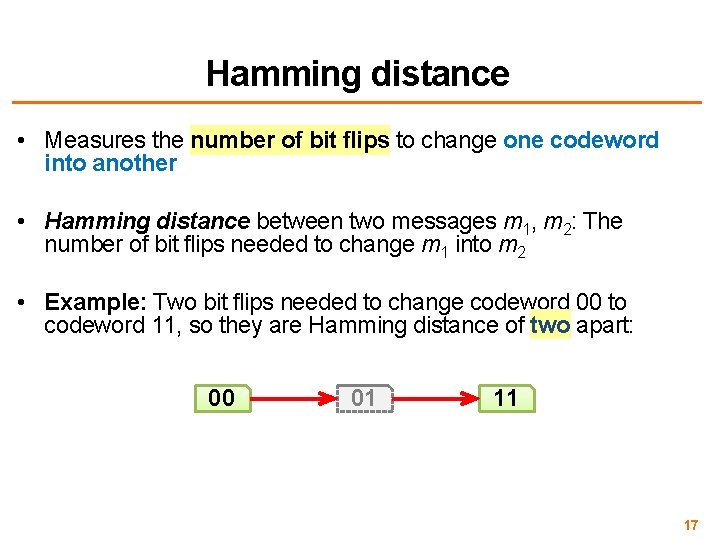 Hamming distance • Measures the number of bit flips to change one codeword into