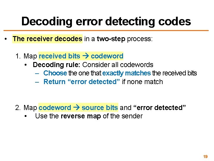 Decoding error detecting codes • The receiver decodes in a two-step process: 1. Map