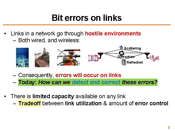 Bit errors on links • Links in a network go through hostile environments –