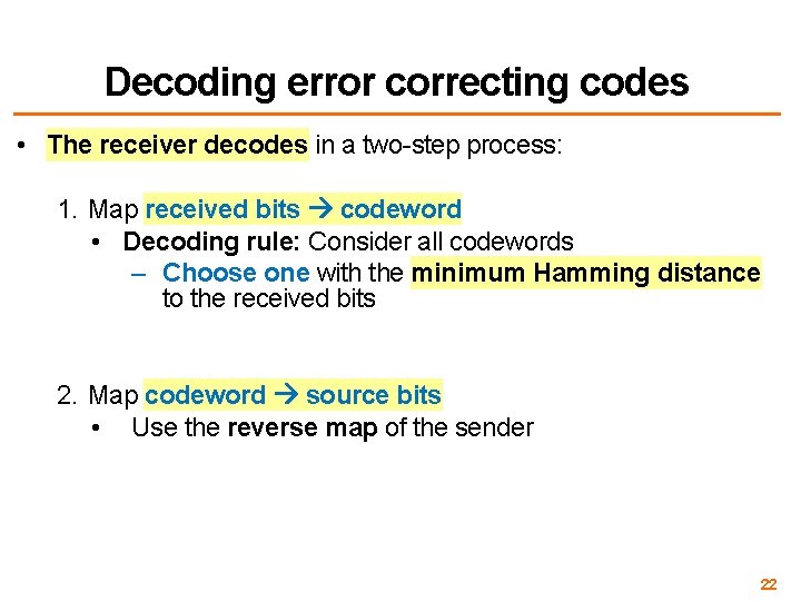 Decoding error correcting codes • The receiver decodes in a two-step process: 1. Map