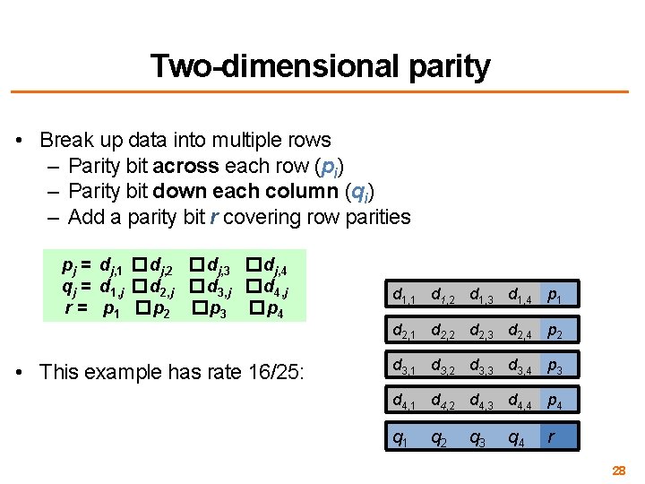 Two-dimensional parity • Break up data into multiple rows – Parity bit across each