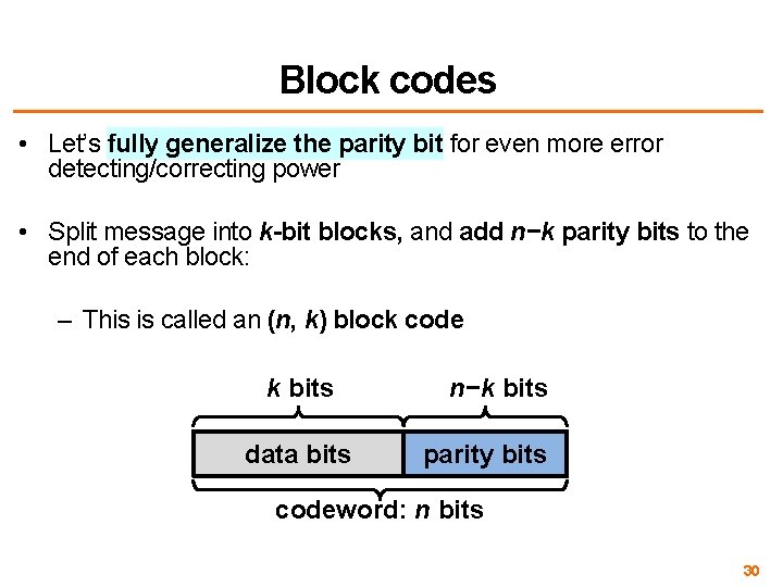 Block codes • Let’s fully generalize the parity bit for even more error detecting/correcting