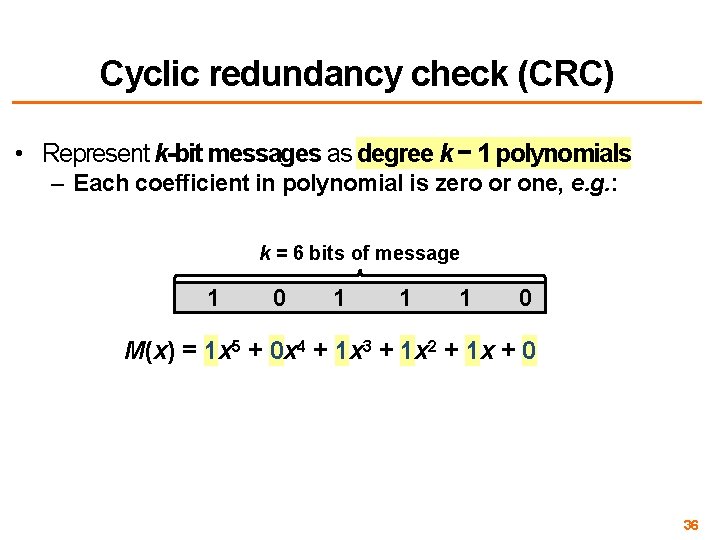 Cyclic redundancy check (CRC) • Represent k-bit messages as degree k − 1 polynomials