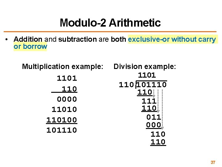 Modulo-2 Arithmetic • Addition and subtraction are both exclusive-or without carry or borrow Multiplication