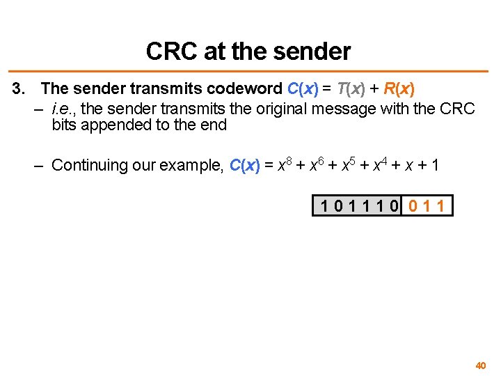 CRC at the sender 3. The sender transmits codeword C(x) = T(x) + R(x)