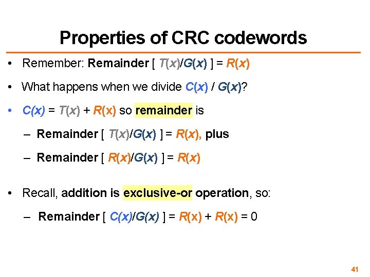 Properties of CRC codewords • Remember: Remainder [ T(x)/G(x) ] = R(x) • What