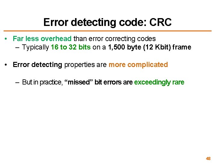 Error detecting code: CRC • Far less overhead than error correcting codes – Typically