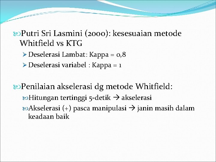  Putri Sri Lasmini (2000): kesesuaian metode Whitfield vs KTG Ø Deselerasi Lambat: Kappa