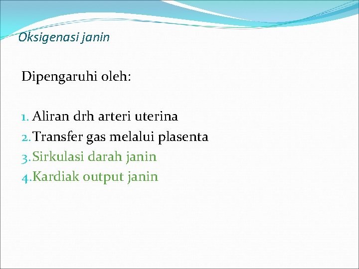 Oksigenasi janin Dipengaruhi oleh: 1. Aliran drh arteri uterina 2. Transfer gas melalui plasenta