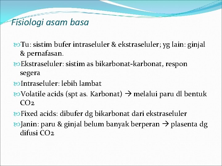 Fisiologi asam basa Tu: sistim bufer intraseluler & ekstraseluler; yg lain: ginjal & pernafasan.