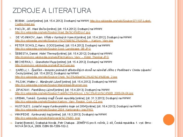 ZDROJE A LITERATURA 1. BOBAK. Loket [online]. [cit. 15. 4. 2012]. Dostupný na WWW: