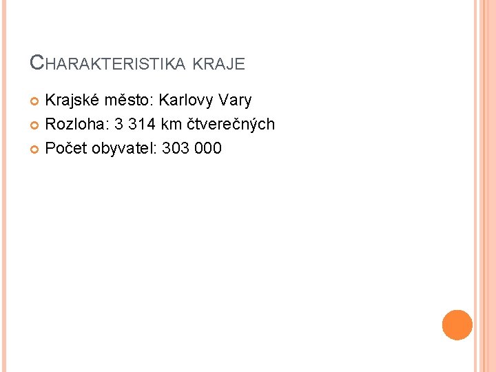 CHARAKTERISTIKA KRAJE Krajské město: Karlovy Vary Rozloha: 3 314 km čtverečných Počet obyvatel: 303