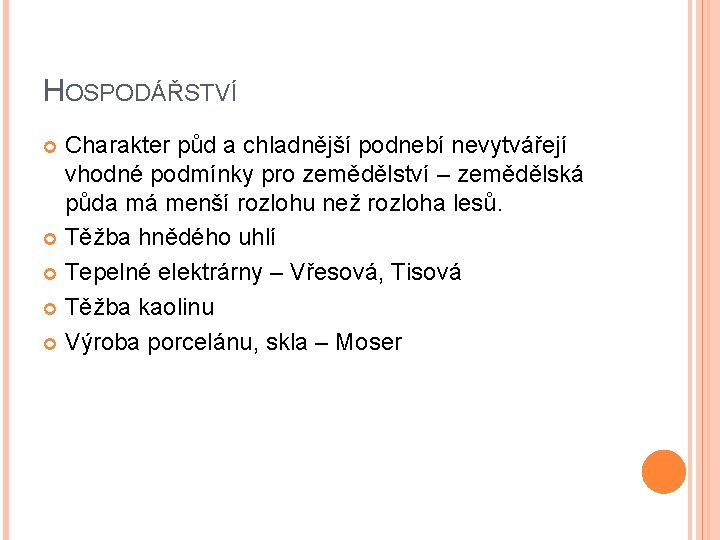 HOSPODÁŘSTVÍ Charakter půd a chladnější podnebí nevytvářejí vhodné podmínky pro zemědělství – zemědělská půda