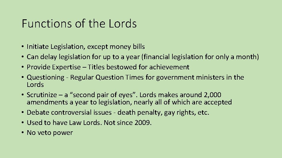 Functions of the Lords • • Initiate Legislation, except money bills Can delay legislation