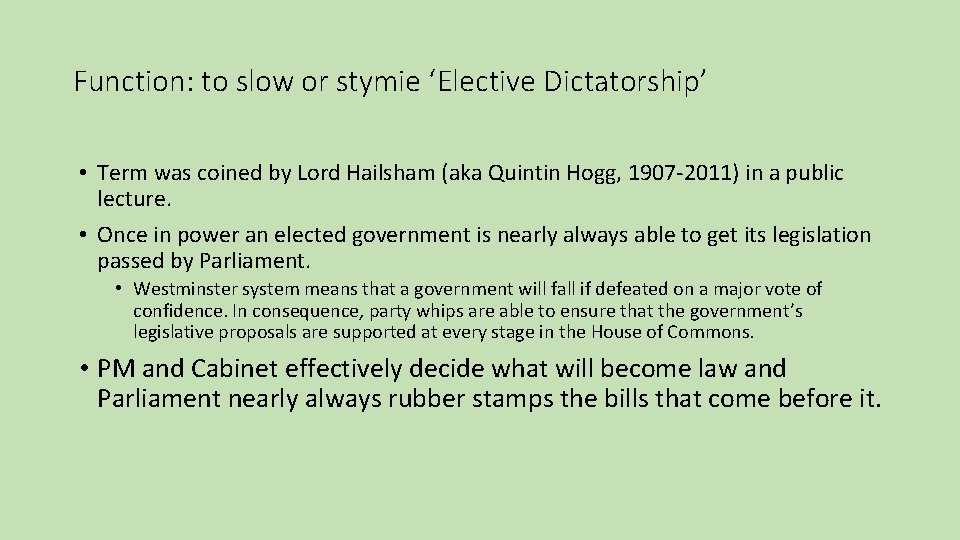 Function: to slow or stymie ‘Elective Dictatorship’ • Term was coined by Lord Hailsham