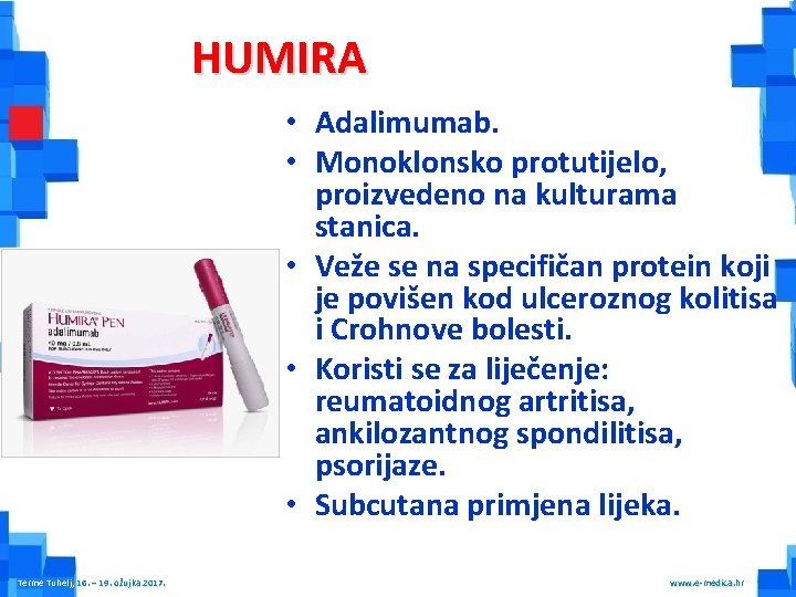 HUMIRA • Adalimumab. • Monoklonsko protutijelo, proizvedeno na kulturama stanica. • Veže se na