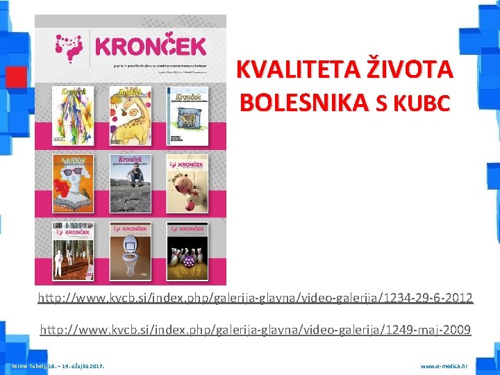 KVALITETA ŽIVOTA BOLESNIKA S KUBC http: //www. kvcb. si/index. php/galerija-glavna/video-galerija/1234 -29 -6 -2012 http: