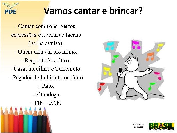 Vamos cantar e brincar? - Cantar com sons, gestos, expressões corporais e faciais (Folha