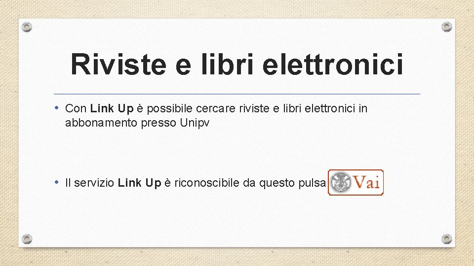 Riviste e libri elettronici • Con Link Up è possibile cercare riviste e libri
