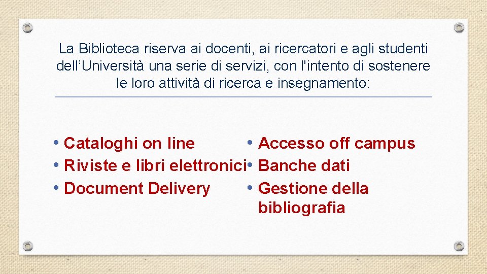 La Biblioteca riserva ai docenti, ai ricercatori e agli studenti dell’Università una serie di