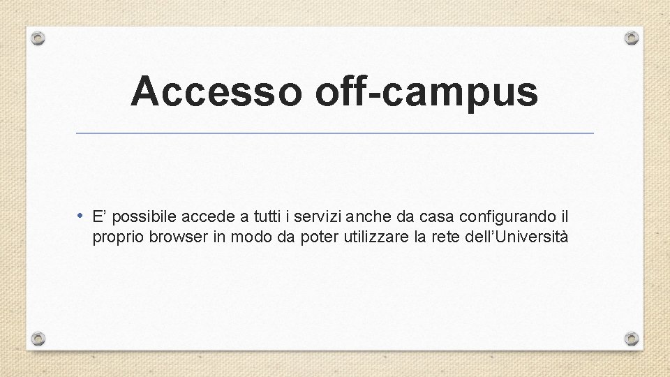 Accesso off-campus • E’ possibile accede a tutti i servizi anche da casa configurando