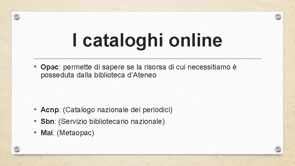 I cataloghi online • Opac: permette di sapere se la risorsa di cui necessitiamo