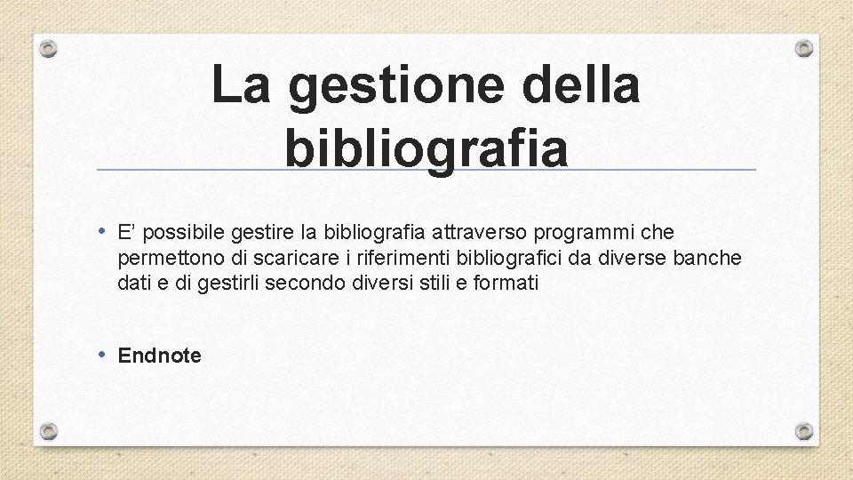 La gestione della bibliografia • E’ possibile gestire la bibliografia attraverso programmi che permettono