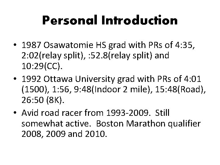 Personal Introduction • 1987 Osawatomie HS grad with PRs of 4: 35, 2: 02(relay