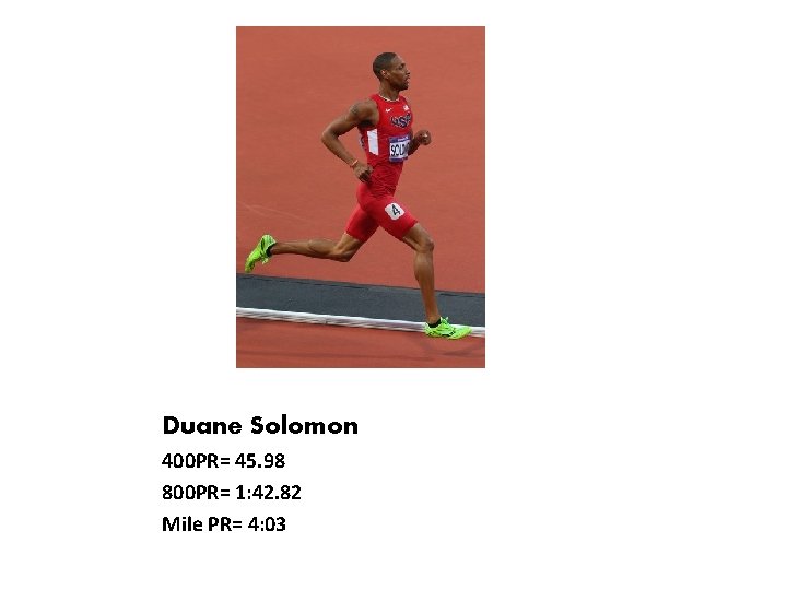 Duane Solomon 400 PR= 45. 98 800 PR= 1: 42. 82 Mile PR= 4: