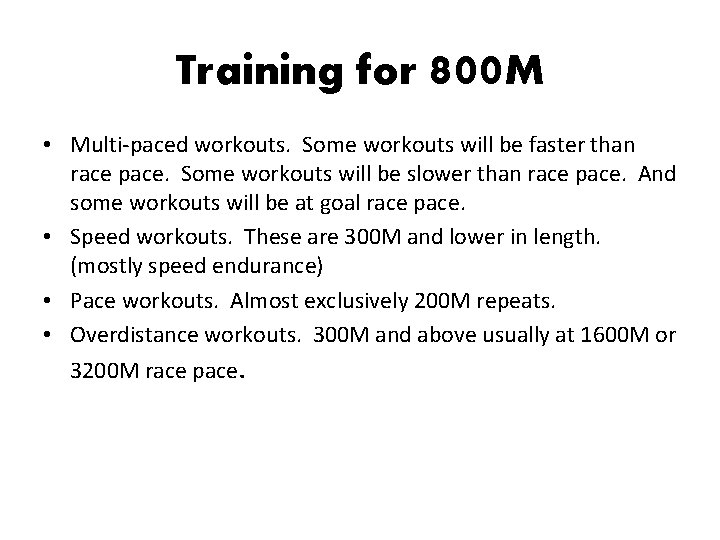 Training for 800 M • Multi-paced workouts. Some workouts will be faster than race