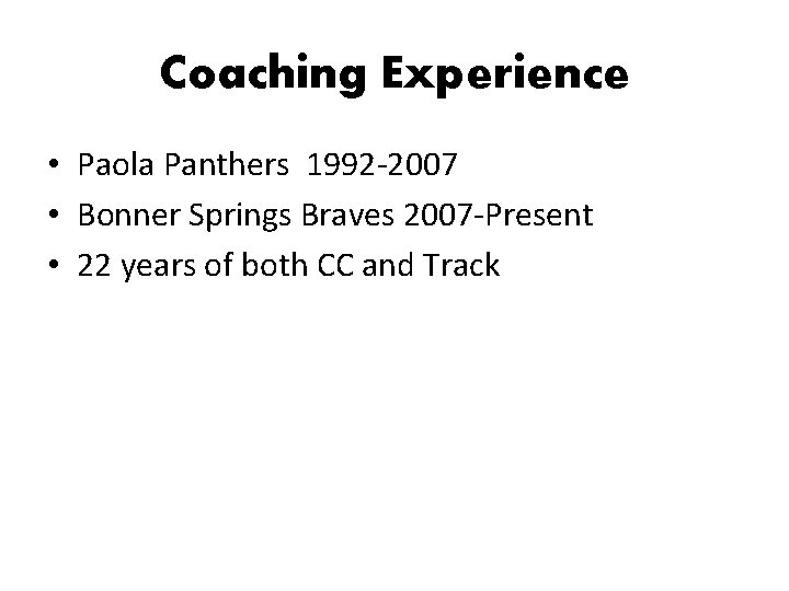 Coaching Experience • Paola Panthers 1992 -2007 • Bonner Springs Braves 2007 -Present •