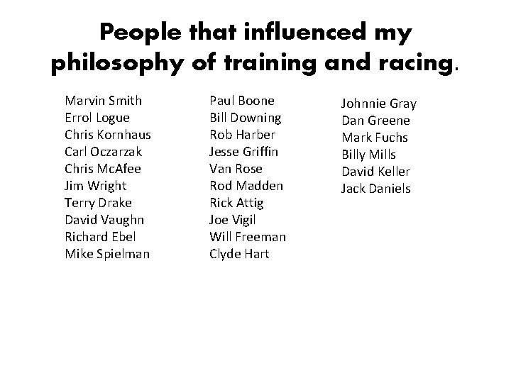 People that influenced my philosophy of training and racing. Marvin Smith Errol Logue Chris