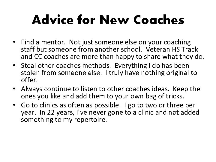 Advice for New Coaches • Find a mentor. Not just someone else on your