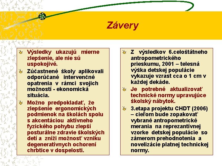 Závery Výsledky ukazujú mierne zlepšenie, ale nie sú uspokojivé. Zúčastnené školy aplikovali odporúčané intervenčné