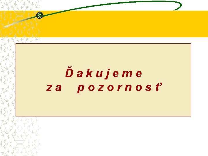 Ďakujeme za pozornosť 