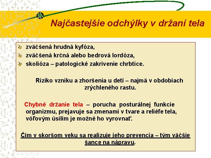 Najčastejšie odchýlky v držaní tela zväčšená hrudná kyfóza, zväčšená krčná alebo bedrová lordóza, skolióza