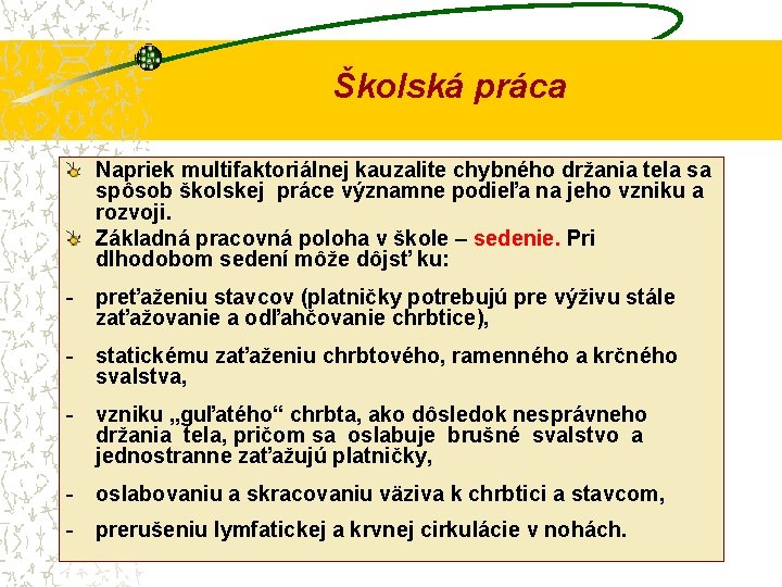 Školská práca Napriek multifaktoriálnej kauzalite chybného držania tela sa spôsob školskej práce významne podieľa