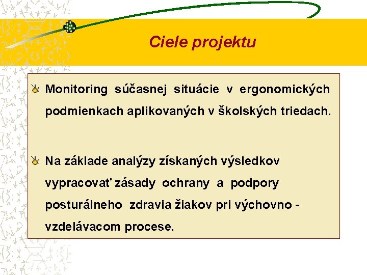 Ciele projektu Monitoring súčasnej situácie v ergonomických podmienkach aplikovaných v školských triedach. Na základe