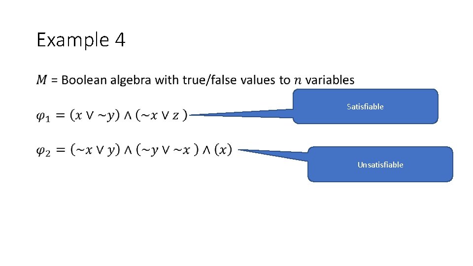 Example 4 • Satisfiable Unsatisfiable 