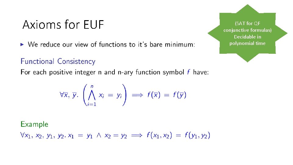 Axioms for EUF (SAT for QF conjunctive formulas) Decidable in polynomial time 