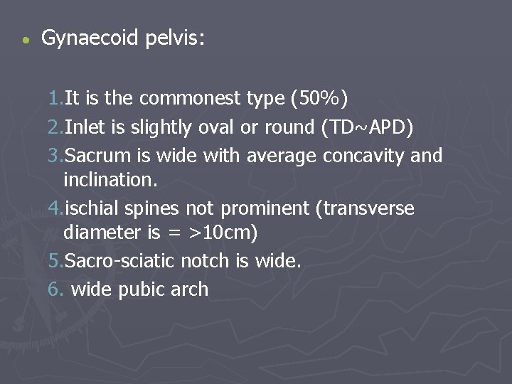  Gynaecoid pelvis: 1. It is the commonest type (50%) 2. Inlet is slightly